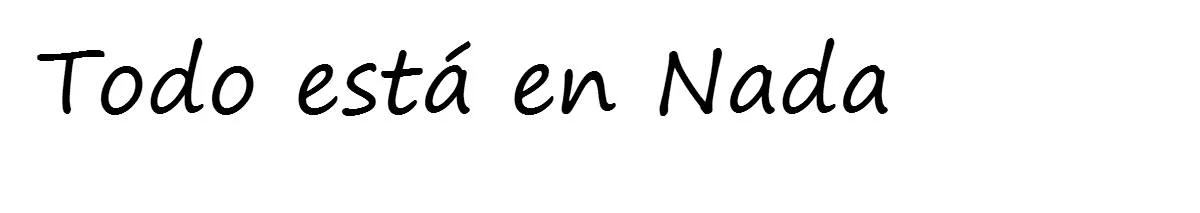 Todo está en Nada